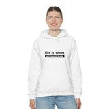 Life Is Short - Unisex Hooded Sweatshirt