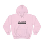 Life Is Short - Unisex Hooded Sweatshirt