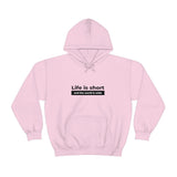 Life Is Short - Unisex Hooded Sweatshirt