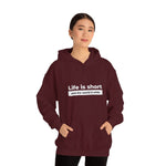 Life Is Short - Unisex Hooded Sweatshirt