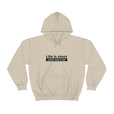 Life Is Short - Unisex Hooded Sweatshirt