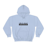 Life Is Short - Unisex Hooded Sweatshirt