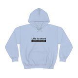 Life Is Short - Unisex Hooded Sweatshirt