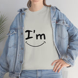 I'm Happy - Unisex Heavy Cotton Tee