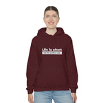 Life Is Short - Unisex Hooded Sweatshirt