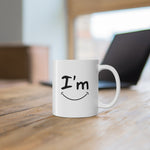 I'm Happy - Ceramic Mug 11oz