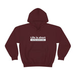 Life Is Short - Unisex Hooded Sweatshirt