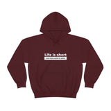 Life Is Short - Unisex Hooded Sweatshirt