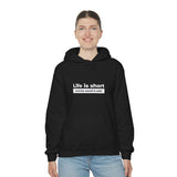 Life Is Short - Unisex Hooded Sweatshirt