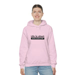 Life Is Short - Unisex Hooded Sweatshirt