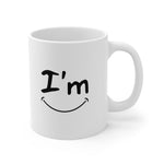 I'm Happy - Ceramic Mug 11oz