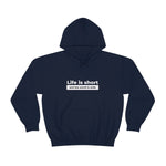 Life Is Short - Unisex Hooded Sweatshirt