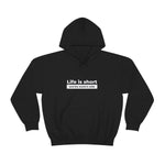 Life Is Short - Unisex Hooded Sweatshirt