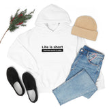 Life Is Short - Unisex Hooded Sweatshirt