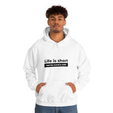 Life Is Short - Unisex Hooded Sweatshirt