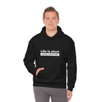 Life Is Short - Unisex Hooded Sweatshirt