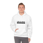 Life Is Short - Unisex Hooded Sweatshirt