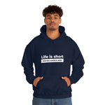 Life Is Short - Unisex Hooded Sweatshirt