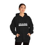 Life Is Short - Unisex Hooded Sweatshirt