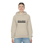 Life Is Short - Unisex Hooded Sweatshirt