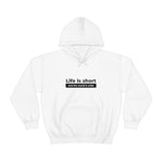 Life Is Short - Unisex Hooded Sweatshirt