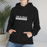 Life Is Short - Unisex Hooded Sweatshirt