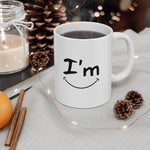 I'm Happy - Ceramic Mug 11oz