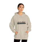 Life Is Short - Unisex Hooded Sweatshirt